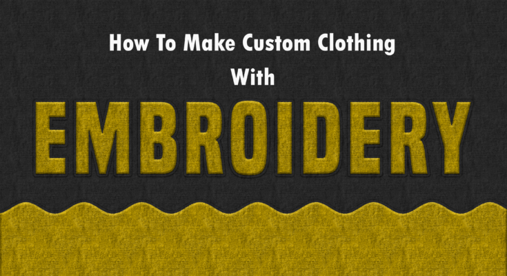 How To Make Custom Clothing With Embroidery? - TheBlogByte
