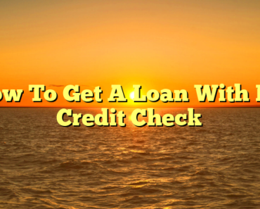 How To Get A Loan With No Credit Check