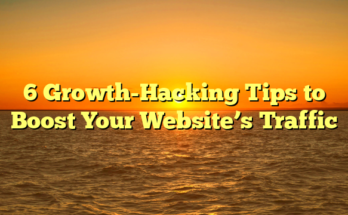 6 Growth-Hacking Tips to Boost Your Website’s Traffic