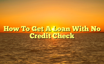 How To Get A Loan With No Credit Check