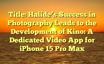 Title: Halide’s Success in Photography Leads to the Development of Kino: A Dedicated Video App for iPhone 15 Pro Max